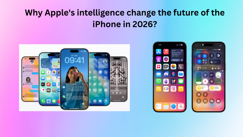 Why Apple's intelligence could change the future of the iPhone in 2026?