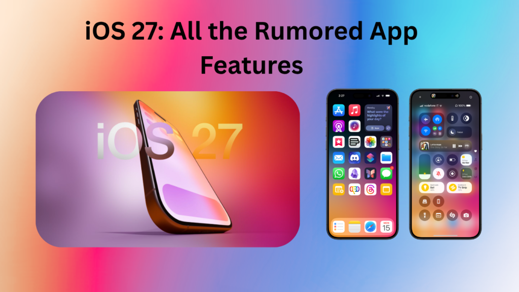 iOS 27: All the Rumored App Features